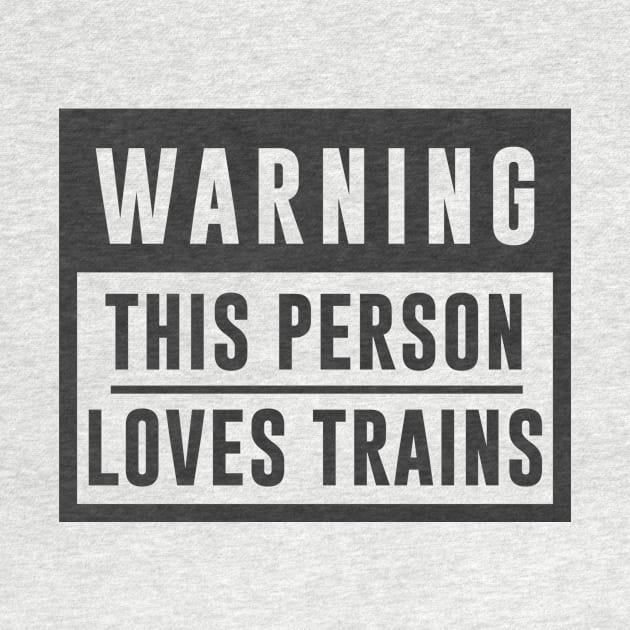 Train Design Warning This Person Loves Trains by TDDesigns